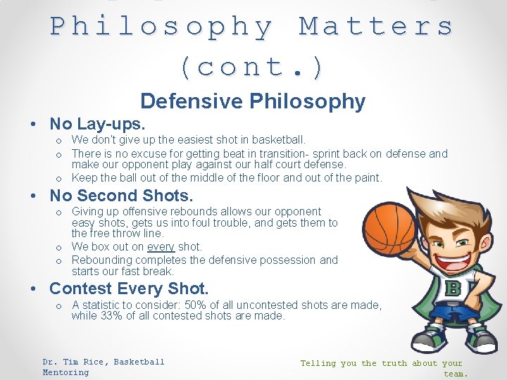 Philosophy Matters (cont. ) Defensive Philosophy • No Lay-ups. o We don’t give up