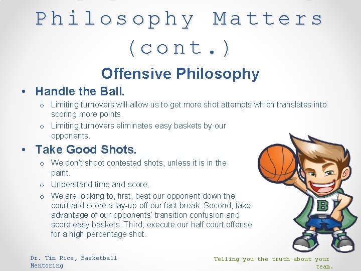 Philosophy Matters (cont. ) Offensive Philosophy • Handle the Ball. o Limiting turnovers will