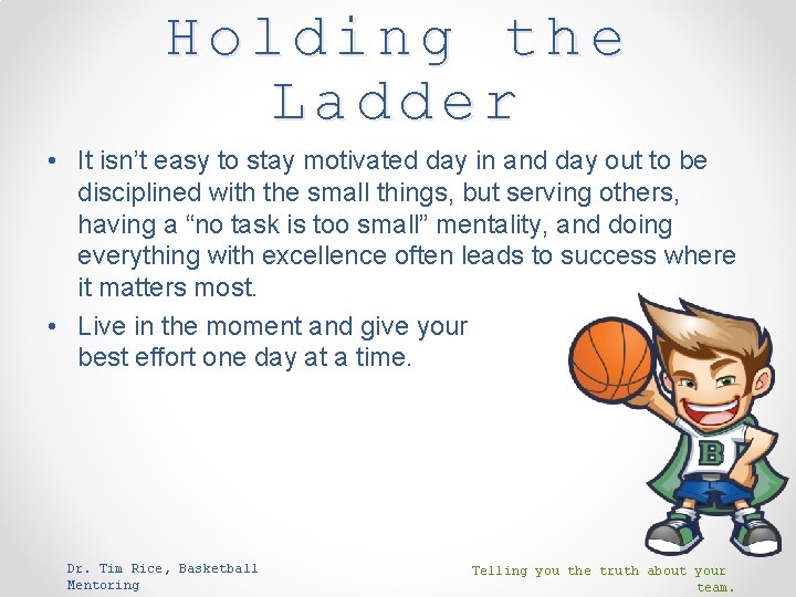 Holding the Ladder • It isn’t easy to stay motivated day in and day