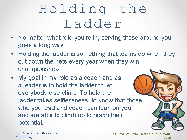 Holding the Ladder • No matter what role you’re in, serving those around you