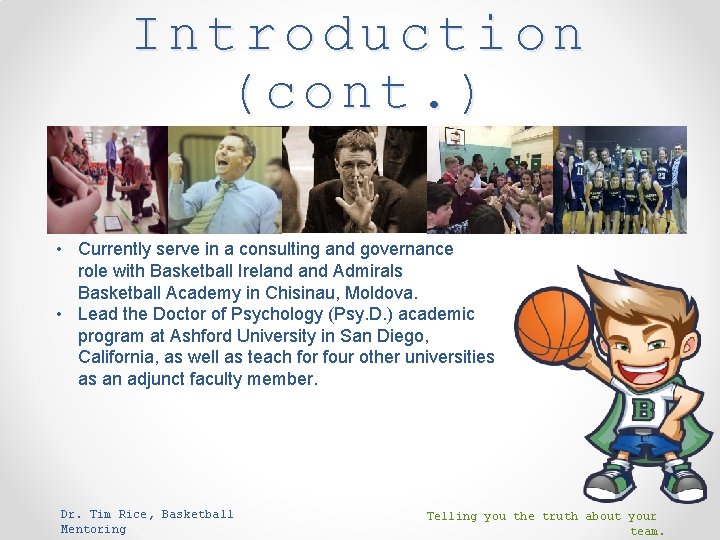 Introduction (cont. ) • Currently serve in a consulting and governance role with Basketball