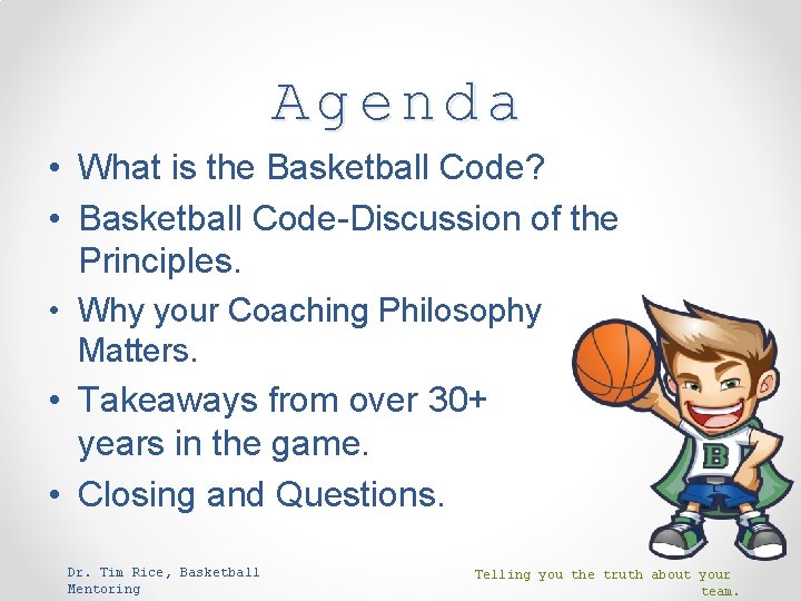 Agenda • What is the Basketball Code? • Basketball Code-Discussion of the Principles. •