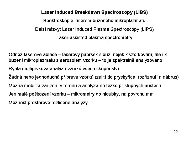 Laser Induced Breakdown Spectroscopy (LIBS) Spektroskopie laserem buzeného mikroplazmatu Další názvy: Laser Induced Plasma