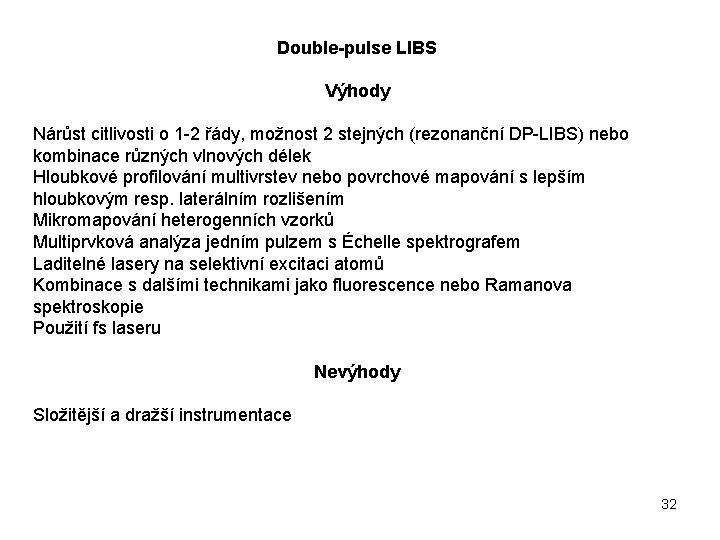 Double-pulse LIBS Výhody Nárůst citlivosti o 1 -2 řády, možnost 2 stejných (rezonanční DP-LIBS)