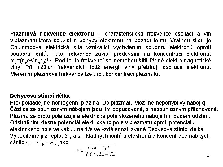 Plazmová frekvence elektronů – charakteristická frekvence oscilací a vln v plazmatu, která souvisí s