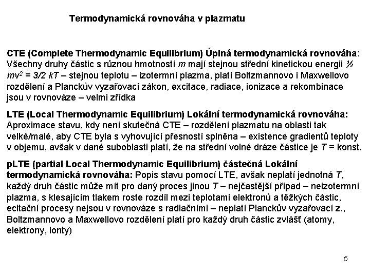 Termodynamická rovnováha v plazmatu CTE (Complete Thermodynamic Equilibrium) Úplná termodynamická rovnováha: Všechny druhy částic
