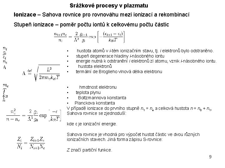 Srážkové procesy v plazmatu Ionizace – Sahova rovnice pro rovnováhu mezi ionizací a rekombinací