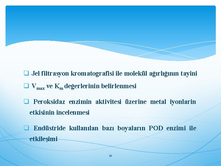 q Jel filtrasyon kromatografisi ile molekül ağırlığının tayini q Vmax ve Km değerlerinin belirlenmesi