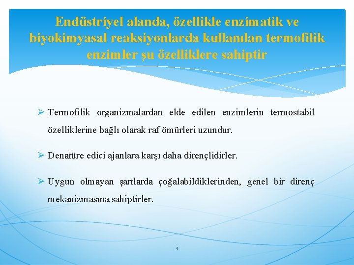 Endüstriyel alanda, özellikle enzimatik ve biyokimyasal reaksiyonlarda kullanılan termofilik enzimler şu özelliklere sahiptir Ø