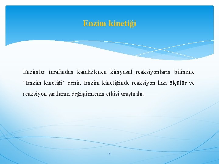 Enzim kinetiği Enzimler tarafından katalizlenen kimyasal reaksiyonların bilimine “Enzim kinetiği” denir. Enzim kinetiğinde reaksiyon