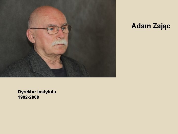 Adam Zając Dyrektor Instytutu 1992 -2008 