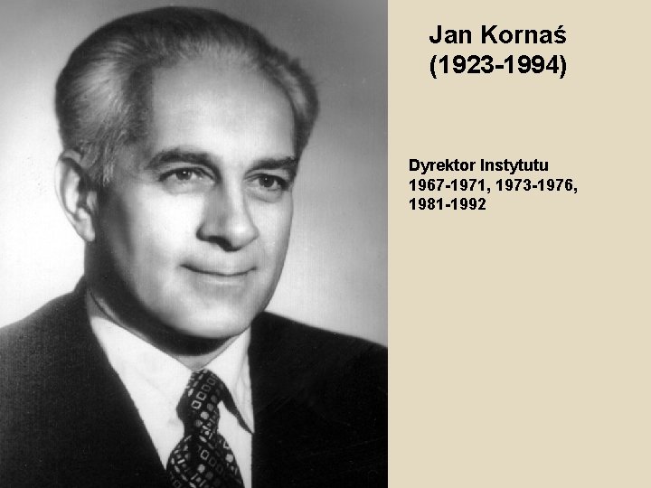 Jan Kornaś (1923 -1994) x Dyrektor Instytutu 1967 -1971, 1973 -1976, 1981 -1992 