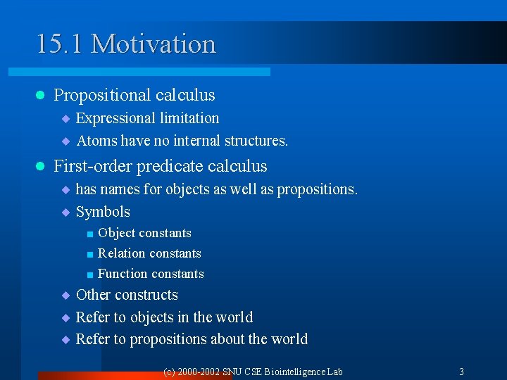 15. 1 Motivation l Propositional calculus ¨ Expressional limitation ¨ Atoms have no internal