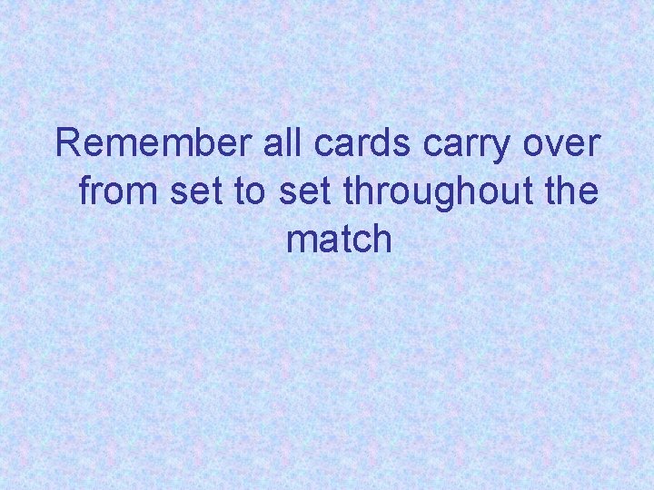 Remember all cards carry over from set to set throughout the match 