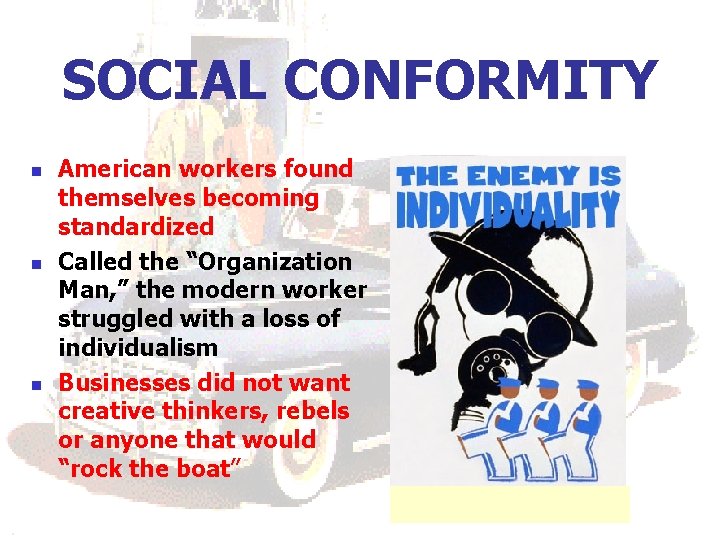 SOCIAL CONFORMITY n n n American workers found themselves becoming standardized Called the “Organization