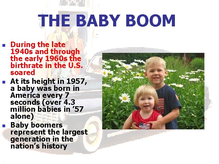 THE BABY BOOM n n n During the late 1940 s and through the