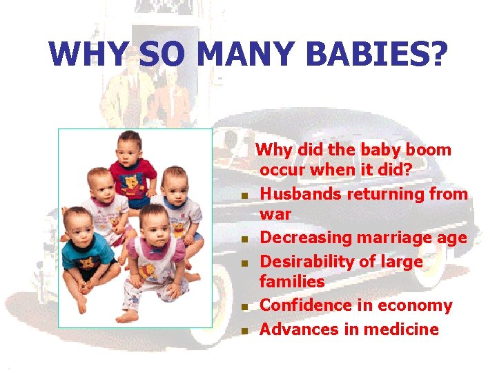 WHY SO MANY BABIES? n n n Why did the baby boom occur when