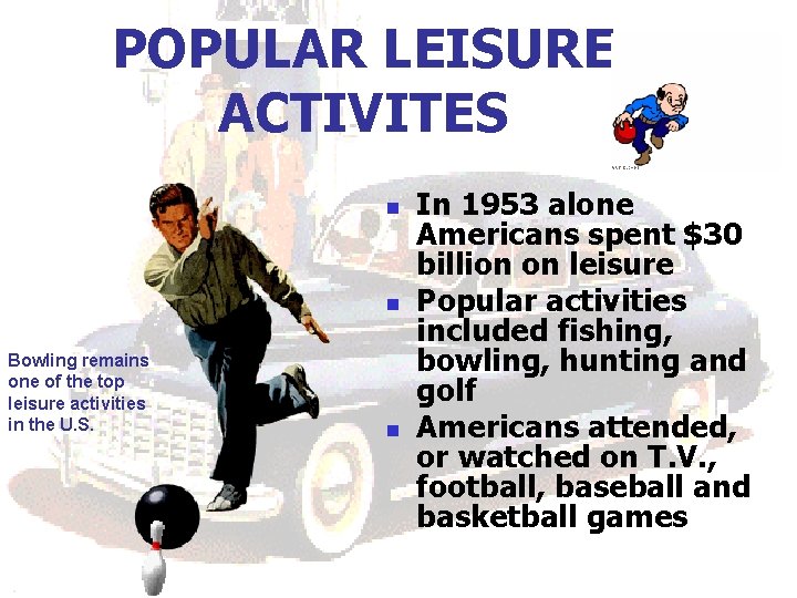 POPULAR LEISURE ACTIVITES n n Bowling remains one of the top leisure activities in