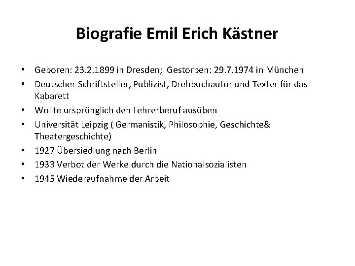 Biografie Emil Erich Kästner • Geboren: 23. 2. 1899 in Dresden; Gestorben: 29. 7.