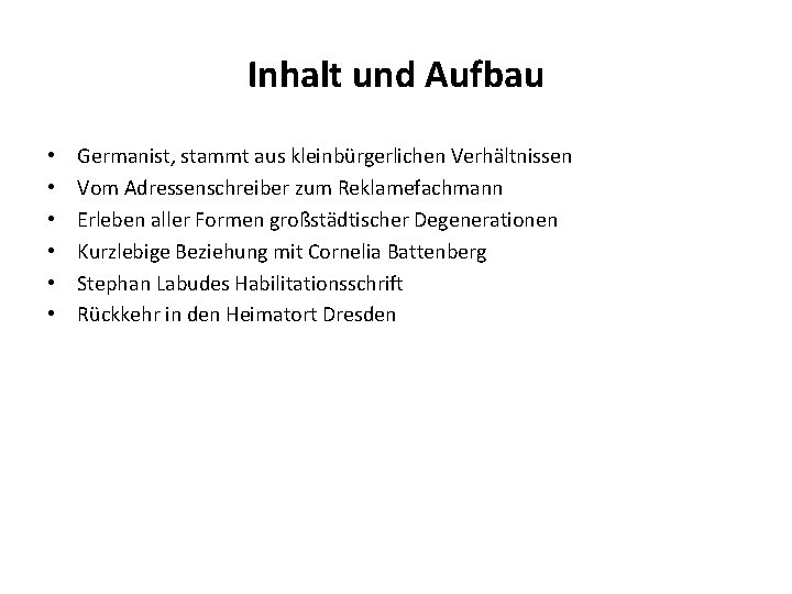 Inhalt und Aufbau • • • Germanist, stammt aus kleinbürgerlichen Verhältnissen Vom Adressenschreiber zum