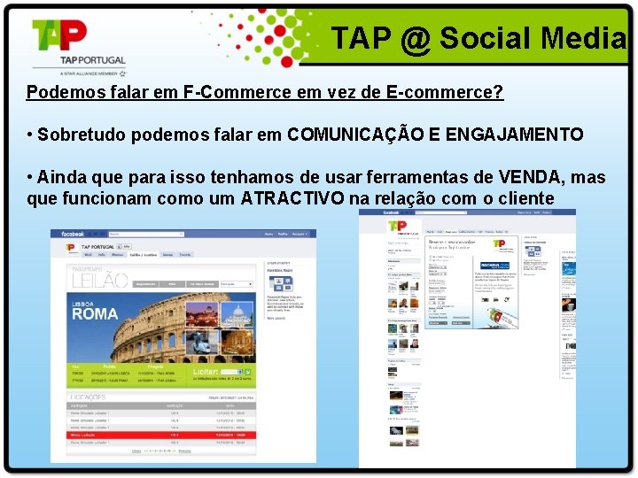  TAP @ Social Media Podemos falar em F-Commerce em vez de E-commerce? •