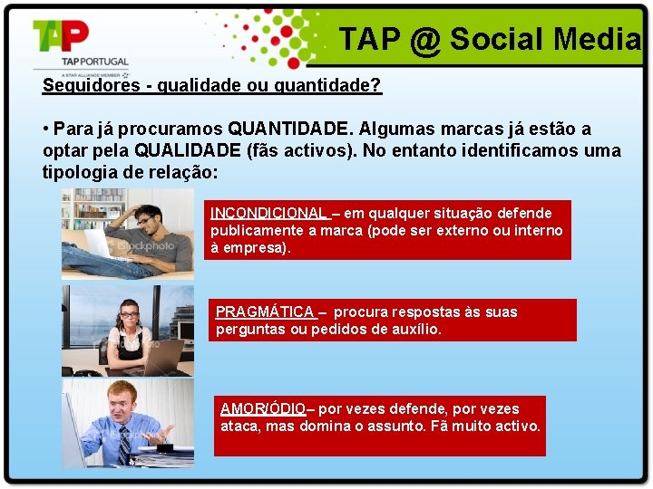  TAP @ Social Media Seguidores - qualidade ou quantidade? • Para já procuramos