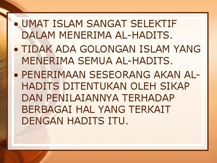  • UMAT ISLAM SANGAT SELEKTIF DALAM MENERIMA AL-HADITS. • TIDAK ADA GOLONGAN ISLAM