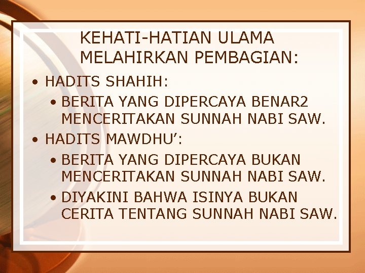 KEHATI-HATIAN ULAMA MELAHIRKAN PEMBAGIAN: • HADITS SHAHIH: • BERITA YANG DIPERCAYA BENAR 2 MENCERITAKAN