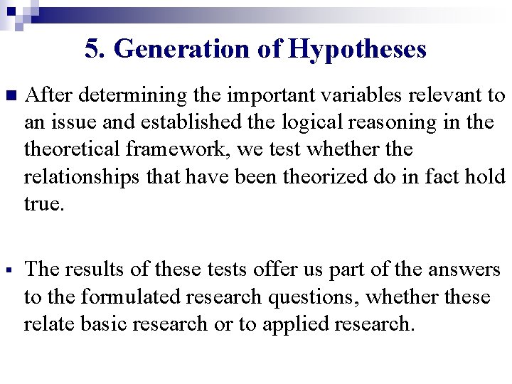 5. Generation of Hypotheses n After determining the important variables relevant to an issue