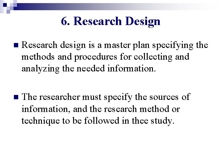 6. Research Design n Research design is a master plan specifying the methods and