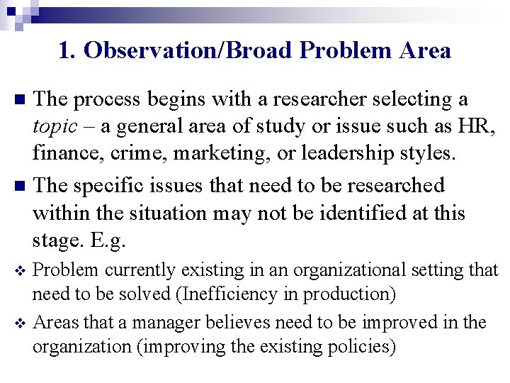 1. Observation/Broad Problem Area The process begins with a researcher selecting a topic –