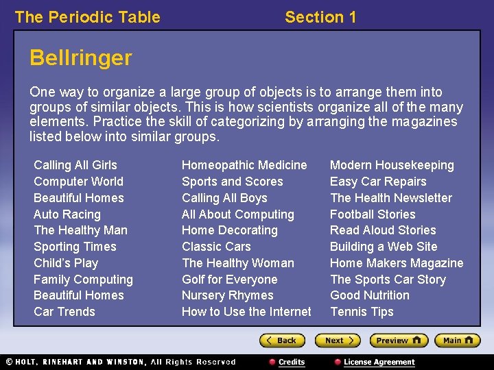 The Periodic Table Section 1 Bellringer One way to organize a large group of