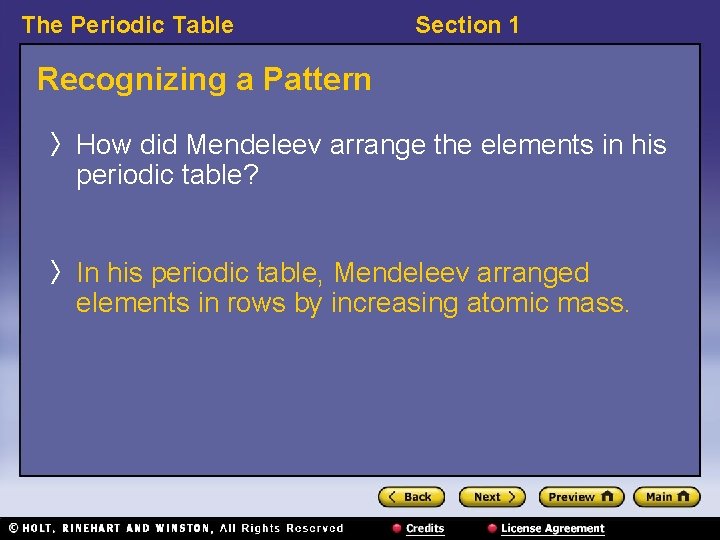 The Periodic Table Section 1 Recognizing a Pattern 〉 How did Mendeleev arrange the