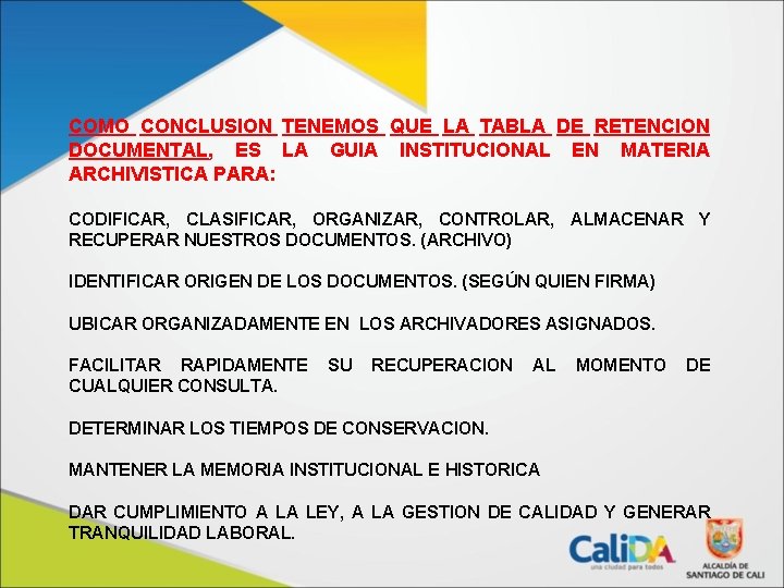 COMO CONCLUSION TENEMOS QUE LA TABLA DE RETENCION DOCUMENTAL, ES LA GUIA INSTITUCIONAL EN