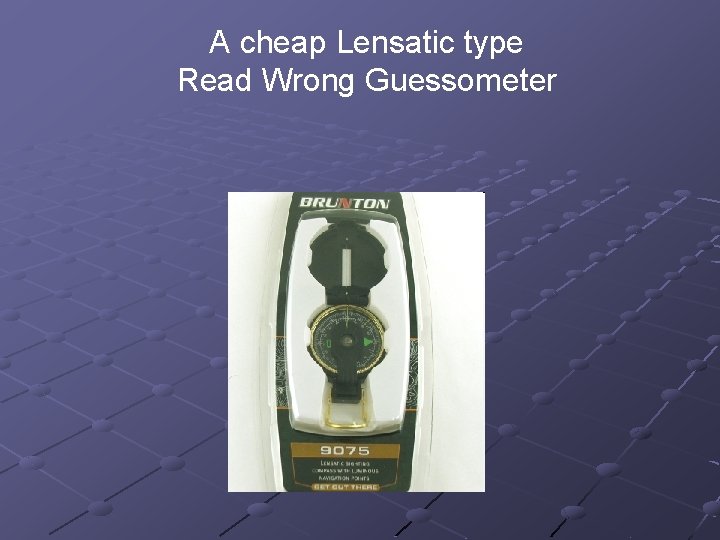 A cheap Lensatic type Read Wrong Guessometer 