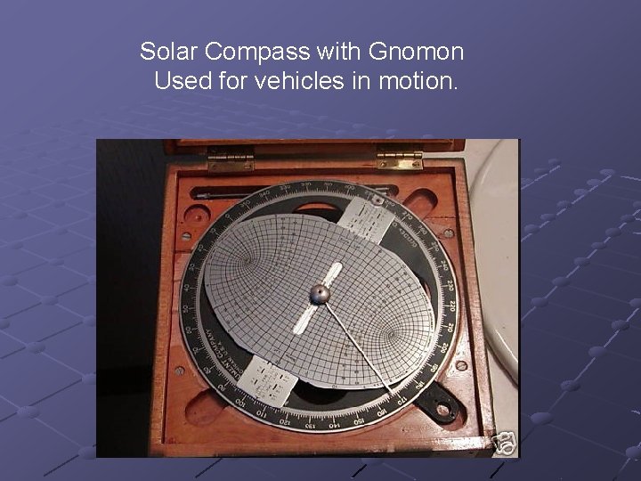 Solar Compass with Gnomon Used for vehicles in motion. 
