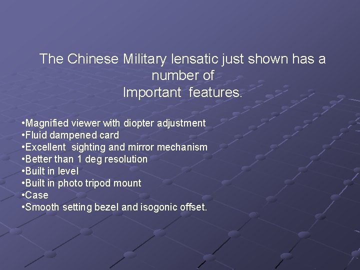The Chinese Military lensatic just shown has a number of Important features. • Magnified