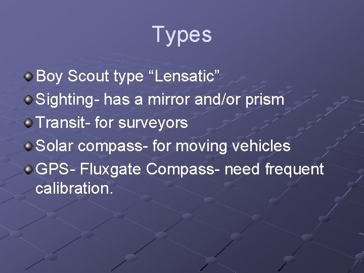 Types Boy Scout type “Lensatic” Sighting- has a mirror and/or prism Transit- for surveyors