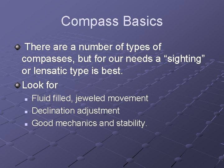 Compass Basics There a number of types of compasses, but for our needs a