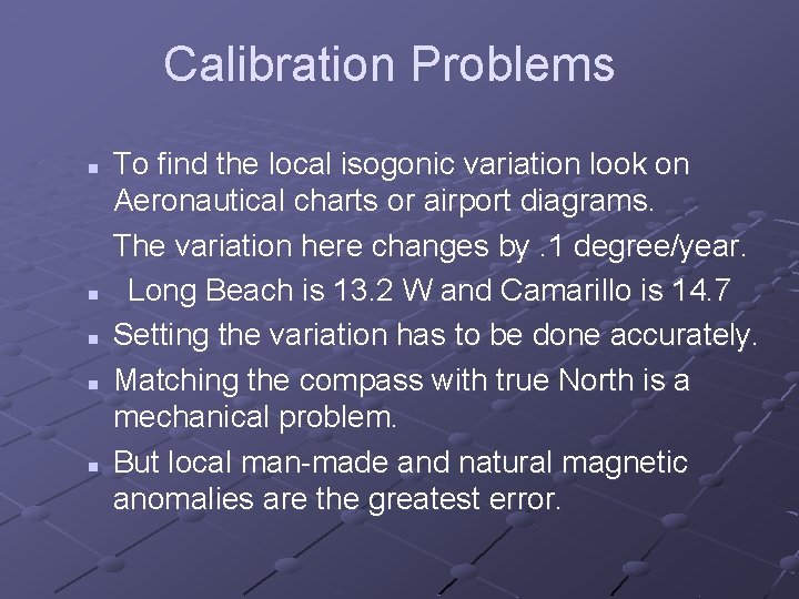 Calibration Problems n n n To find the local isogonic variation look on Aeronautical