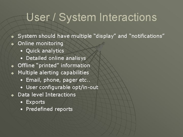 User / System Interactions u u u System should have multiple “display” and “notifications”