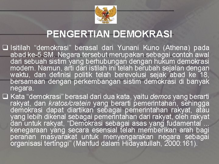 PENGERTIAN DEMOKRASI q Isitilah “demokrasi” berasal dari Yunani Kuno (Athena) pada abad ke-5 SM.