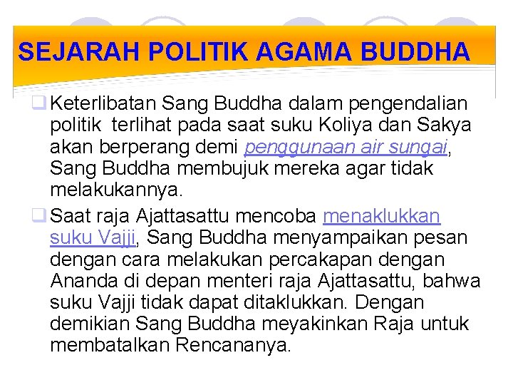 SEJARAH POLITIK AGAMA BUDDHA q Keterlibatan Sang Buddha dalam pengendalian politik terlihat pada saat