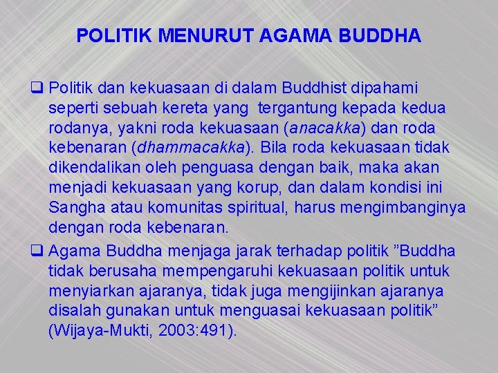 POLITIK MENURUT AGAMA BUDDHA q Politik dan kekuasaan di dalam Buddhist dipahami seperti sebuah