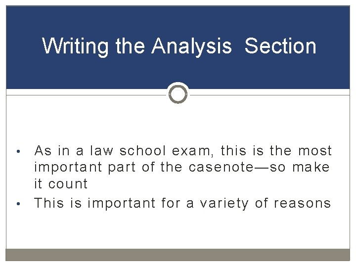 Writing the Analysis Section As in a law school exam, this is the most