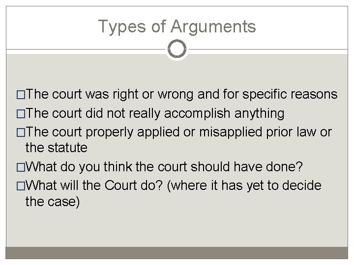 Types of Arguments �The court was right or wrong and for specific reasons �The
