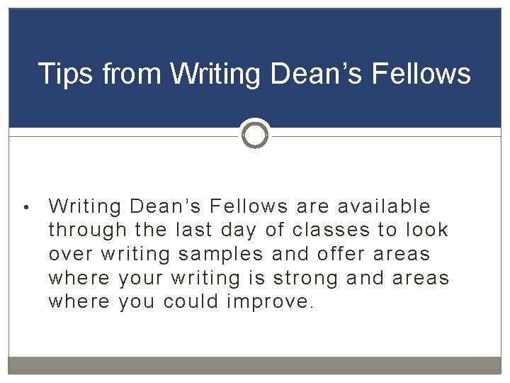 Tips from Writing Dean’s Fellows • Writing Dean’s Fellows are available through the last
