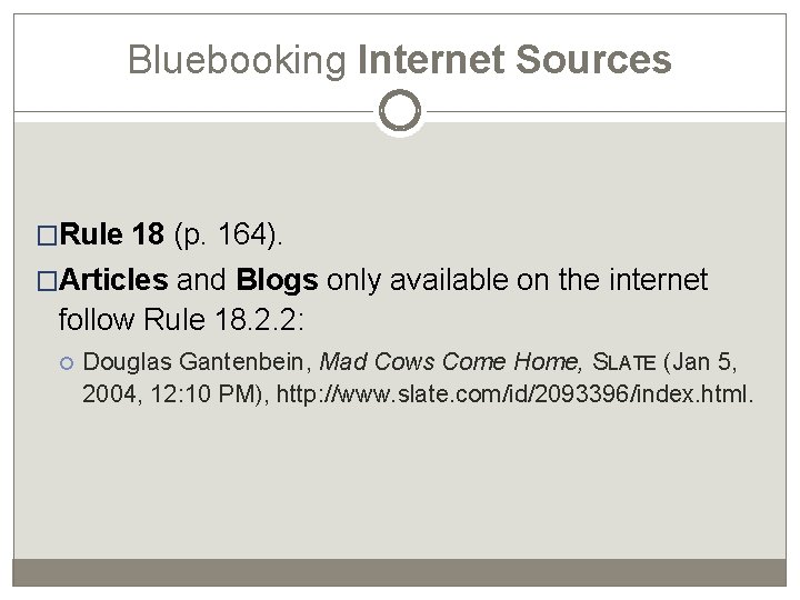 Bluebooking Internet Sources �Rule 18 (p. 164). �Articles and Blogs only available on the