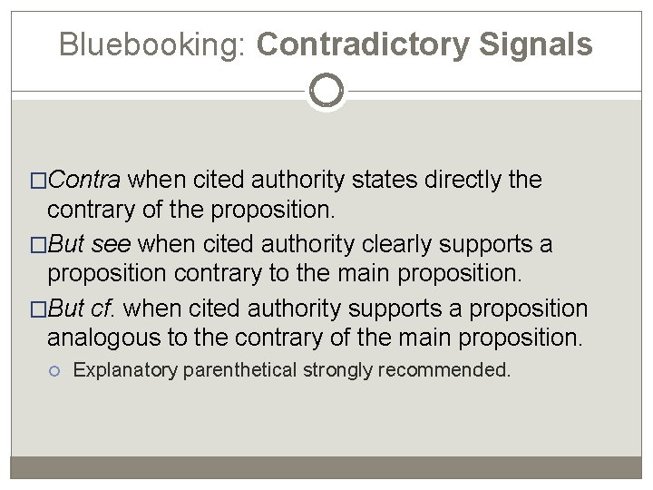 Bluebooking: Contradictory Signals �Contra when cited authority states directly the contrary of the proposition.