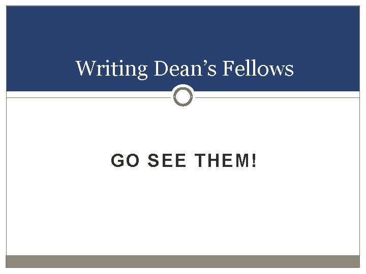 Writing Dean’s Fellows GO SEE THEM! 